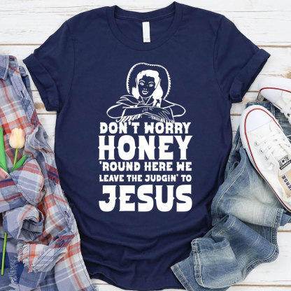 Do Not Worry Honey Christian T-Shirt