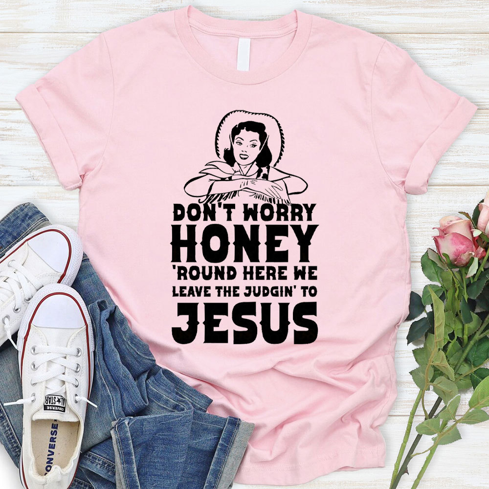 Do Not Worry Honey Christian T-Shirt