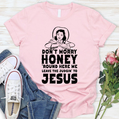Do Not Worry Honey Christian T-Shirt