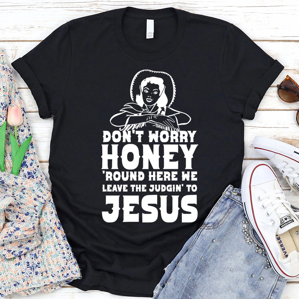 Do Not Worry Honey Christian T-Shirt