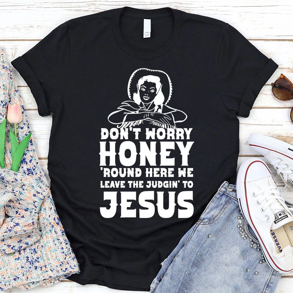 Do Not Worry Honey Christian T-Shirt