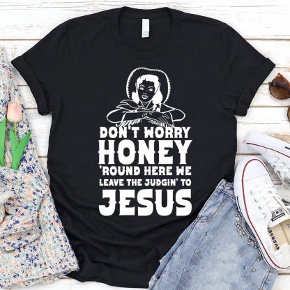 Do Not Worry Honey Christian T-Shirt