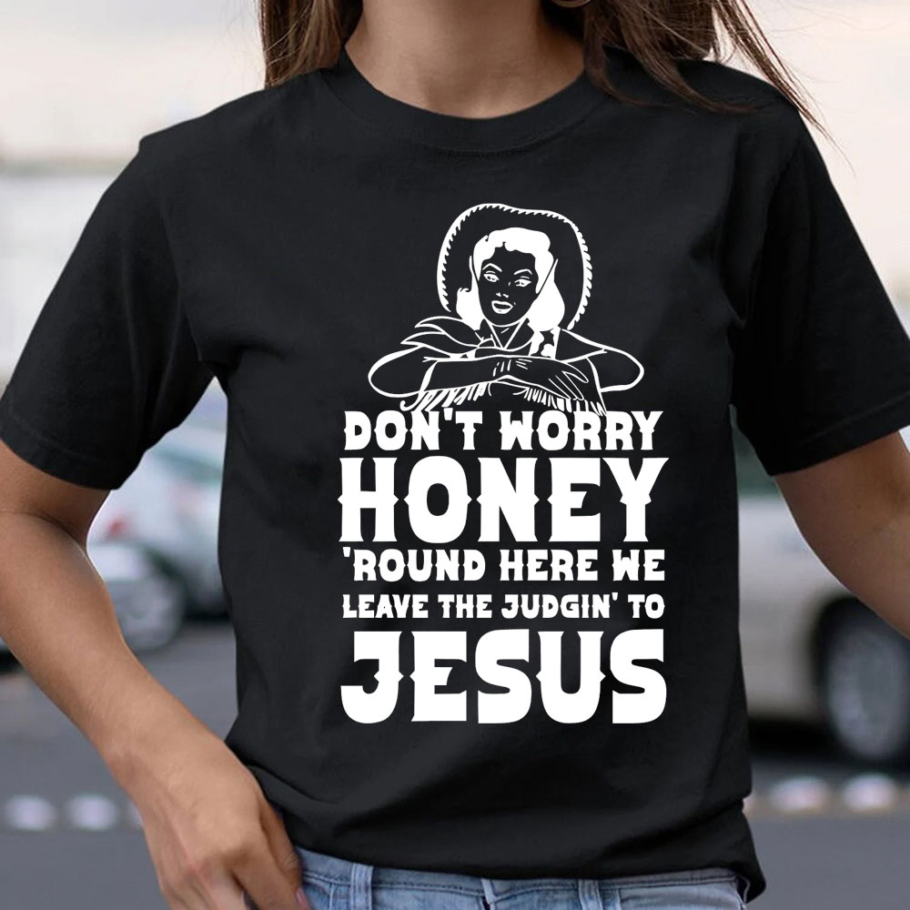Do Not Worry Honey Christian T-Shirt