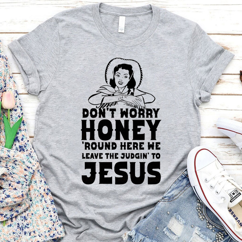 Do Not Worry Honey Christian T-Shirt