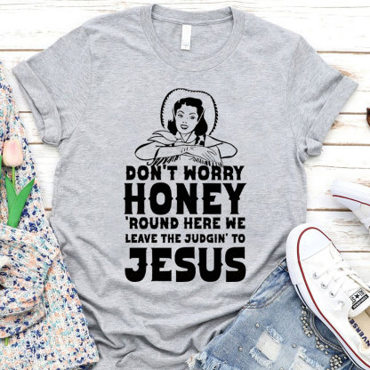 Do Not Worry Honey Christian T-Shirt