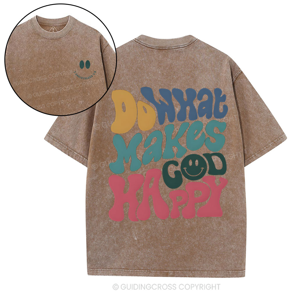 Do What Makes God Happy Christian Washed T-Shirt