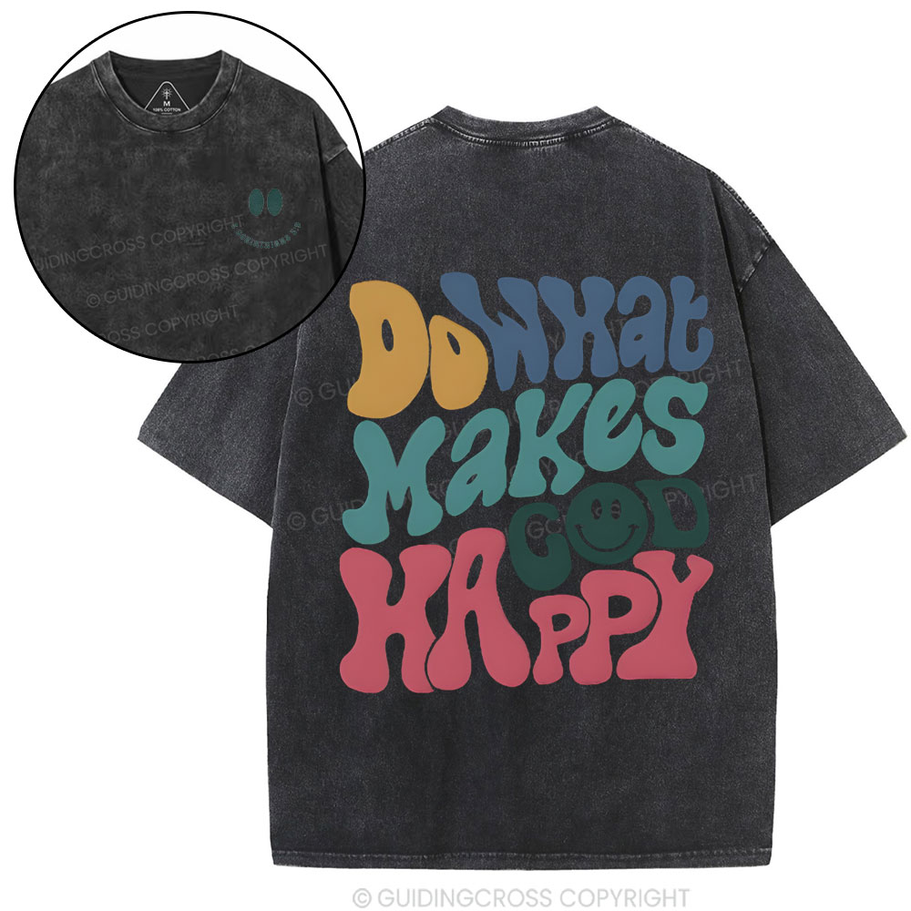 Do What Makes God Happy Christian Washed T-Shirt