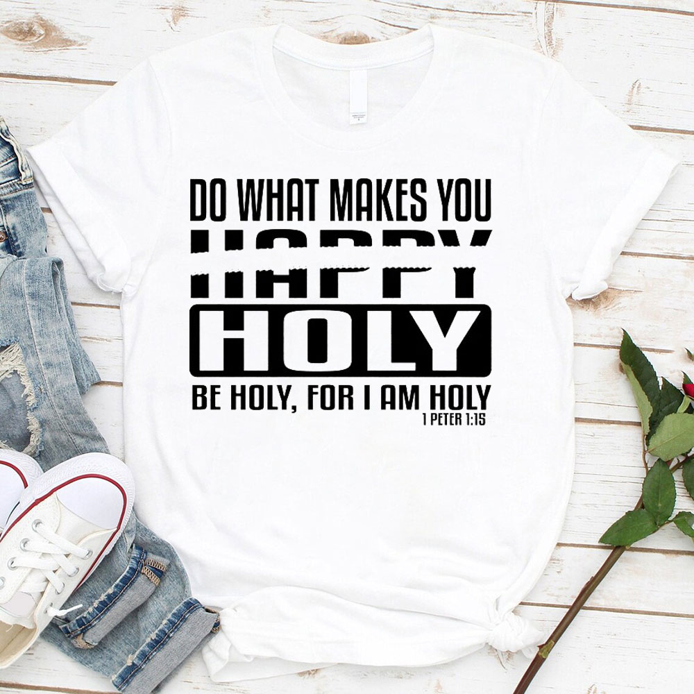Do What Makes You Happy Christian T-Shirt