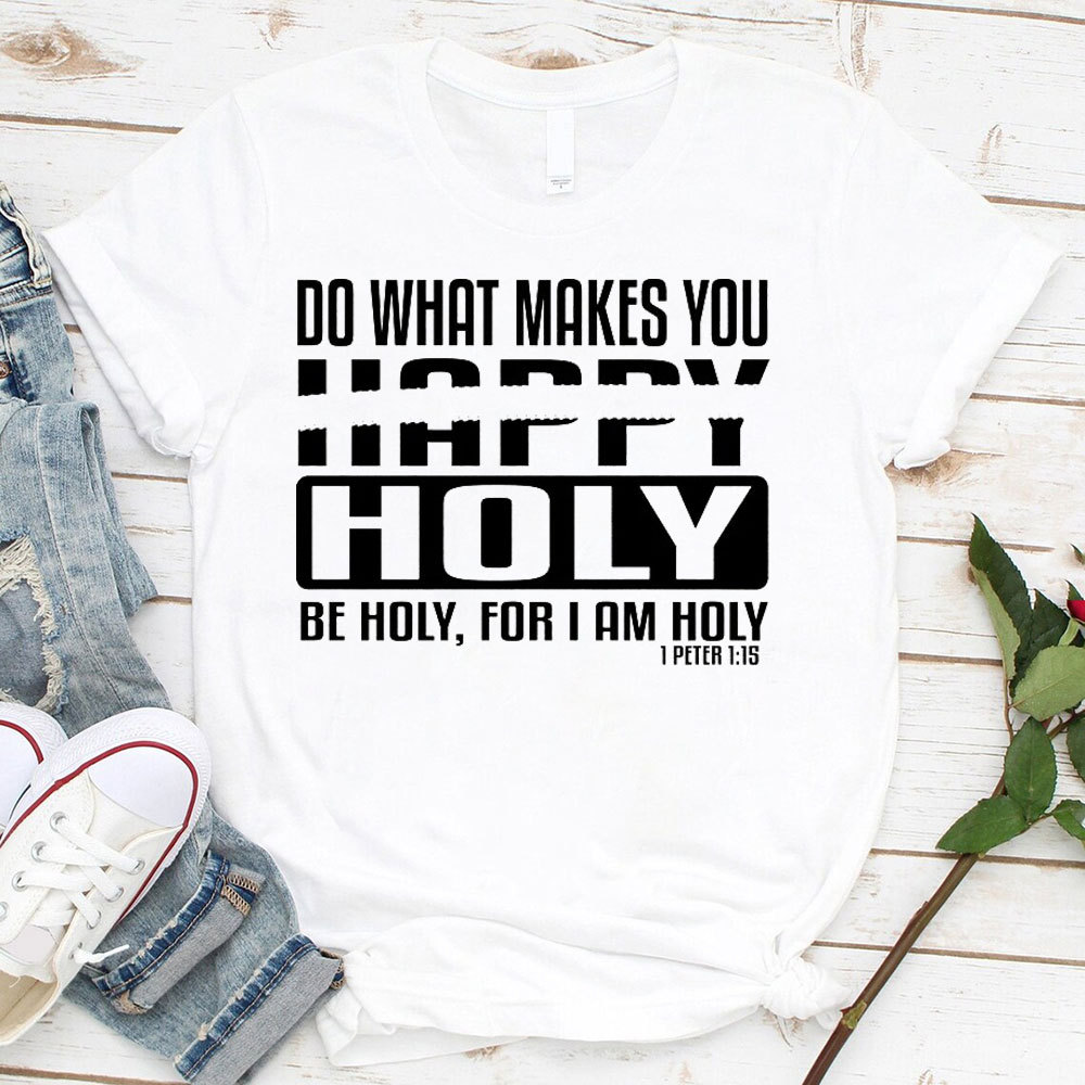 Do What Makes You Happy Christian T-Shirt