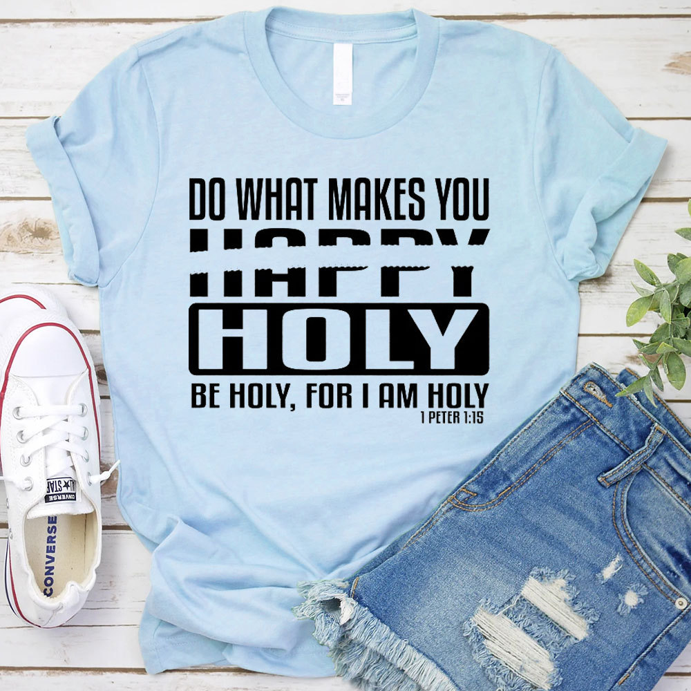 Do What Makes You Happy Christian T-Shirt