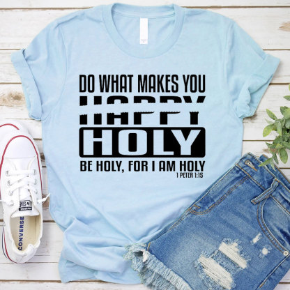 Do What Makes You Happy Christian T-Shirt