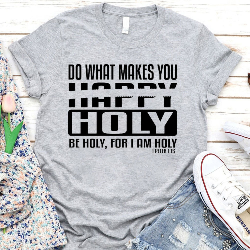 Do What Makes You Happy Christian T-Shirt