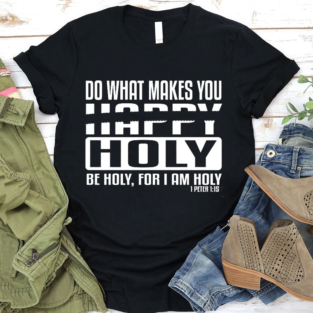 Do What Makes You Happy Christian T-Shirt