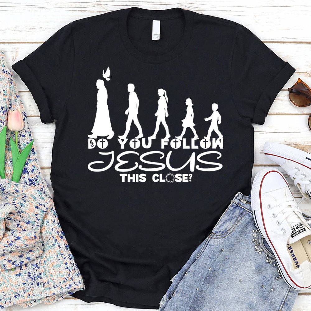 Do You Follow Jesus Christian T-Shirt