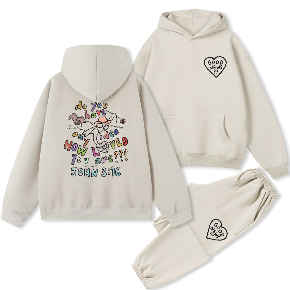 Do You Have Any Idea How loved You Are Christian Fleece Hoodie Set