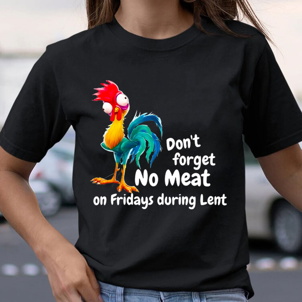 Do Not Forget No Meat On Friday During Lent Christian T-Shirt