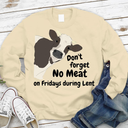 Don't Forget No Meat On Fridays During Lent Sweatshirt