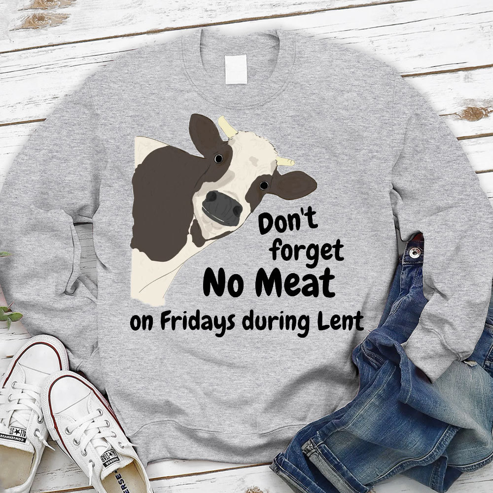 Don't Forget No Meat On Fridays During Lent Sweatshirt