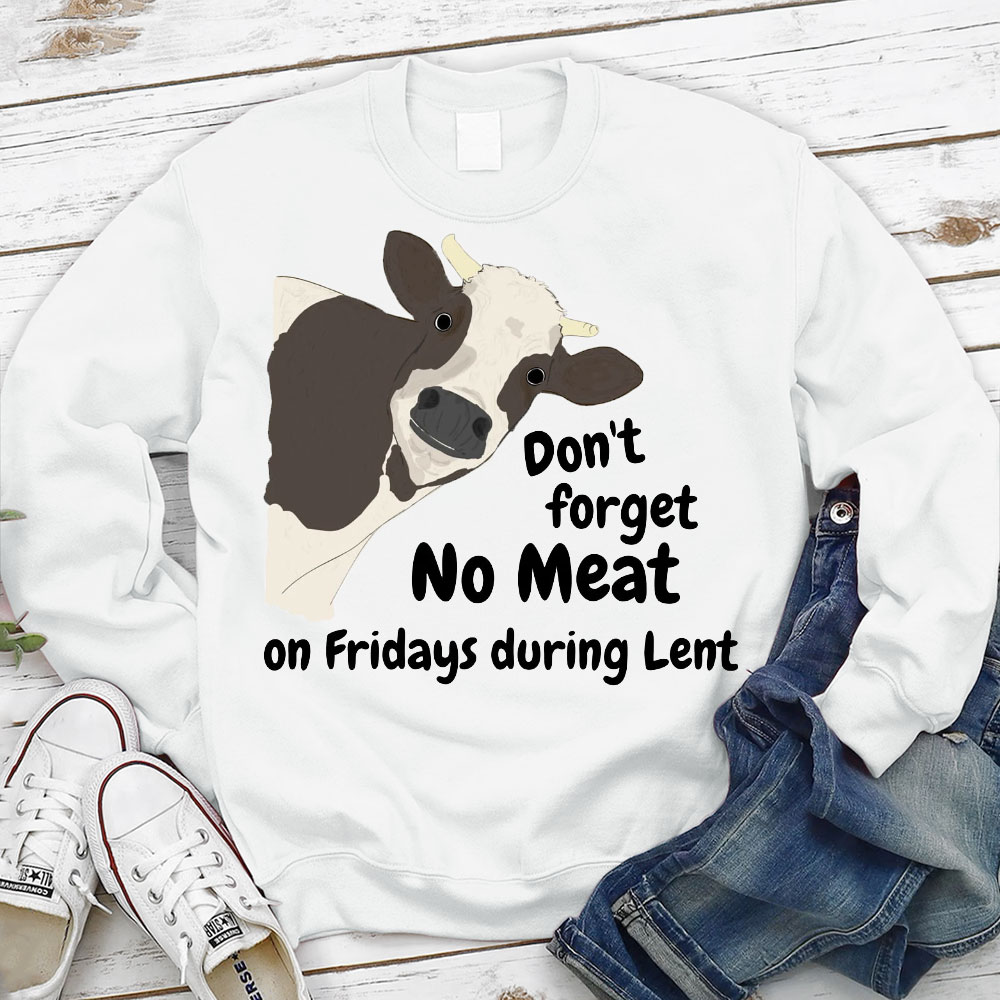 Don't Forget No Meat On Fridays During Lent Sweatshirt