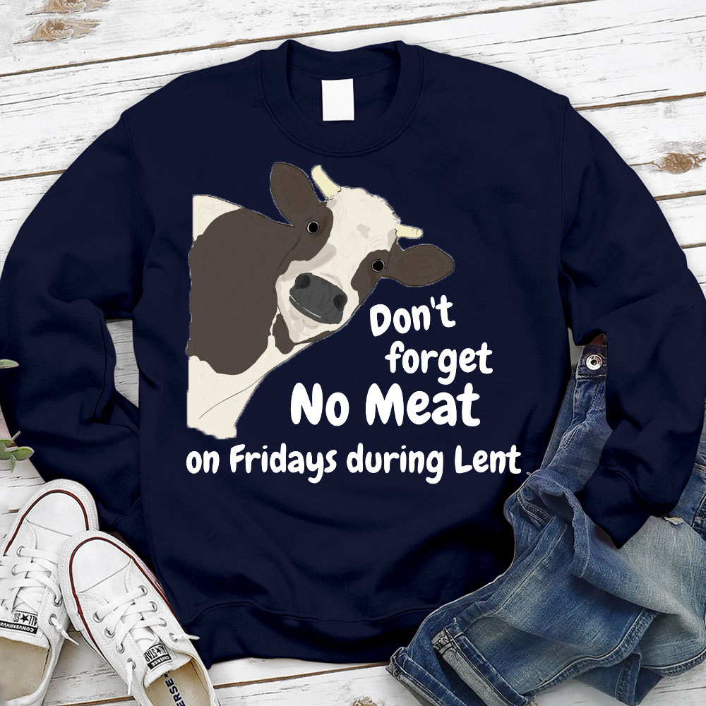 Don't Forget No Meat On Fridays During Lent Sweatshirt