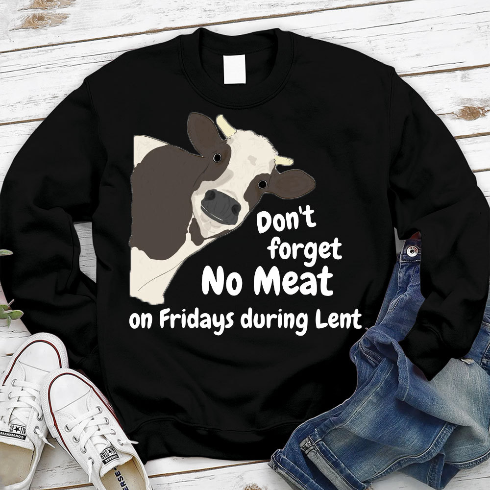 Don't Forget No Meat On Fridays During Lent Sweatshirt