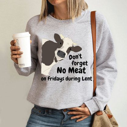 Don't Forget No Meat On Fridays During Lent Sweatshirt