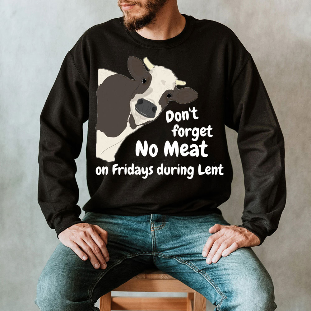 Don't Forget No Meat On Fridays During Lent Sweatshirt