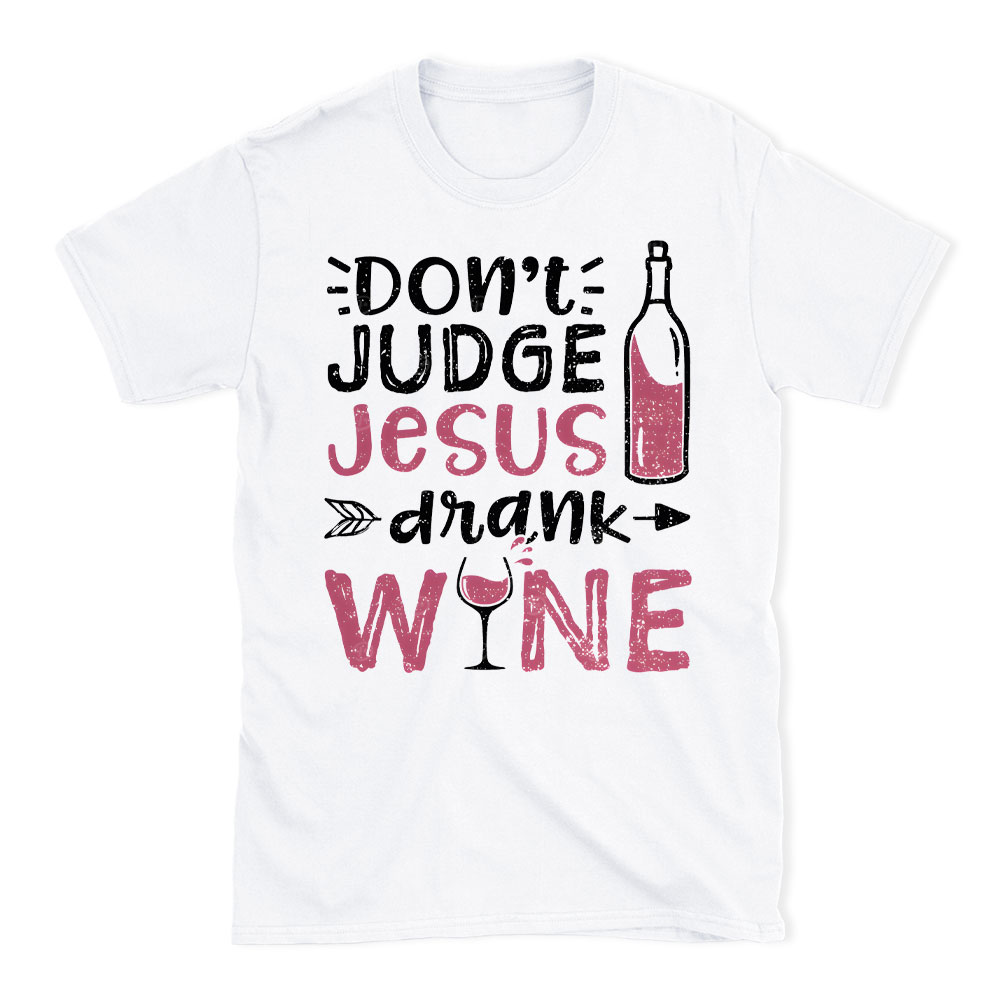 Don't Judge Jesus Drink Wine Christian T-Shirt