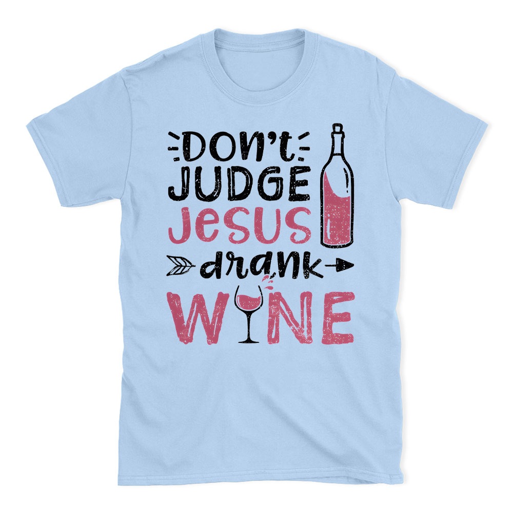 Don't Judge Jesus Drink Wine Christian T-Shirt