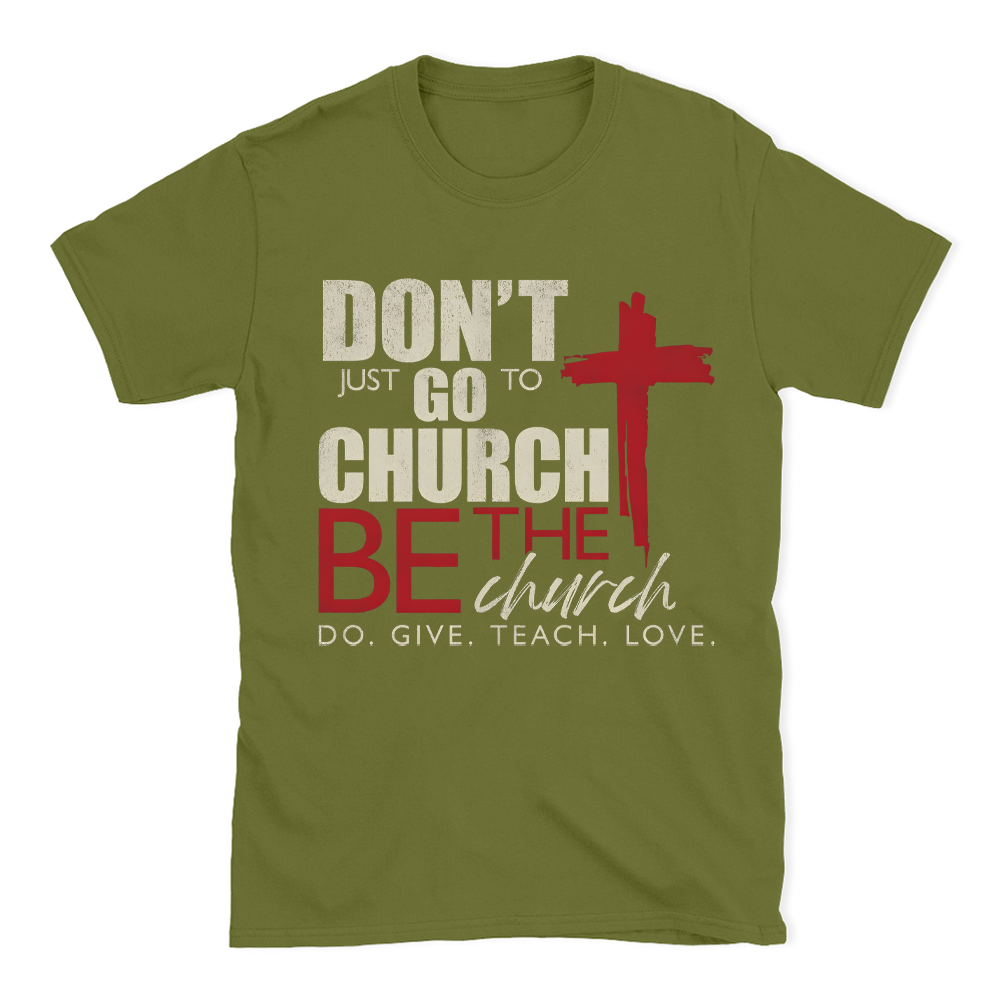 Don't Just Go To Church Christian T-Shirt