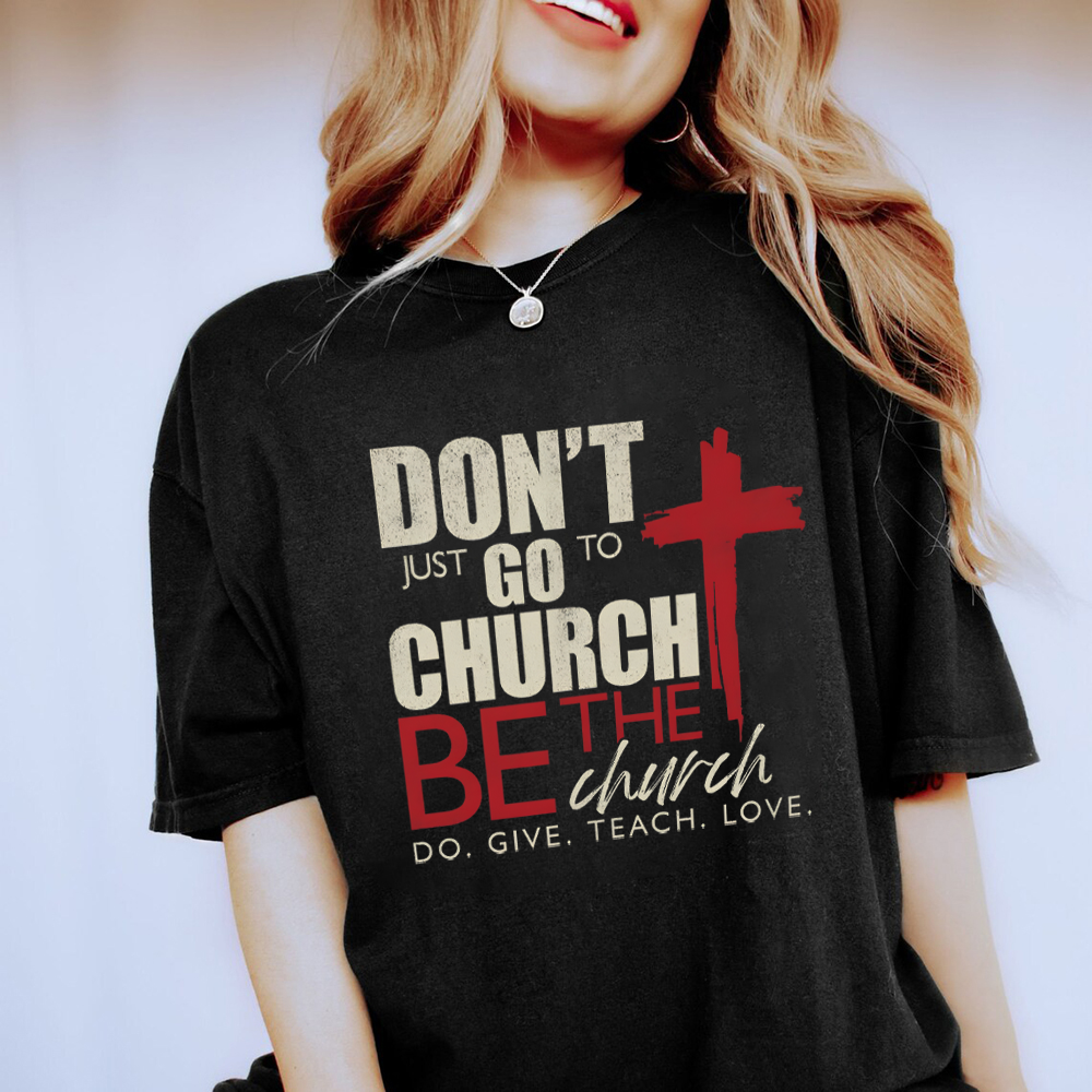 Don't Just Go To Church Christian T-Shirt