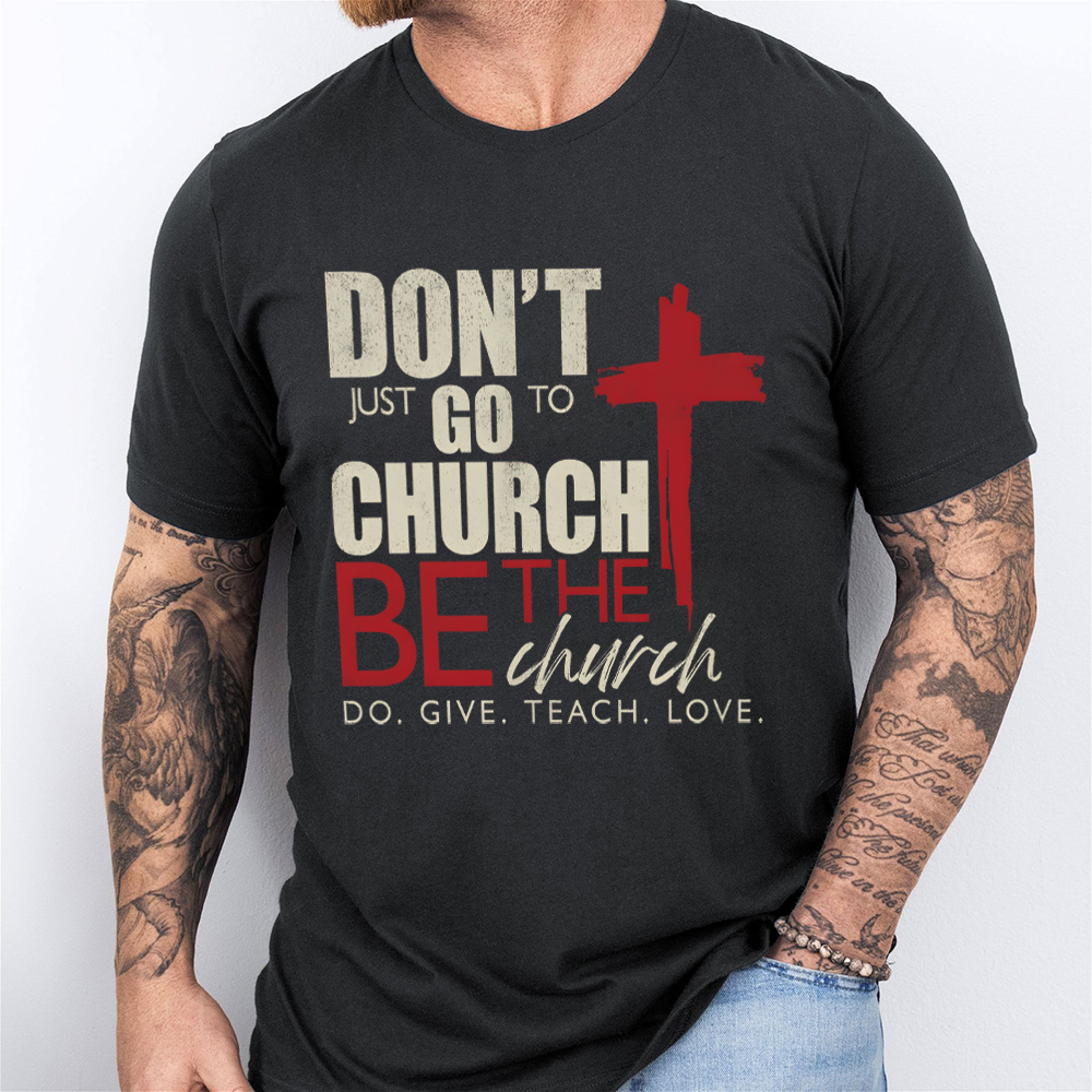 Don't Just Go To Church Christian T-Shirt