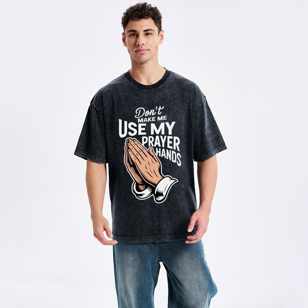 Don't Make Me Use My Prayer Hands Christian Washed T-Shirt