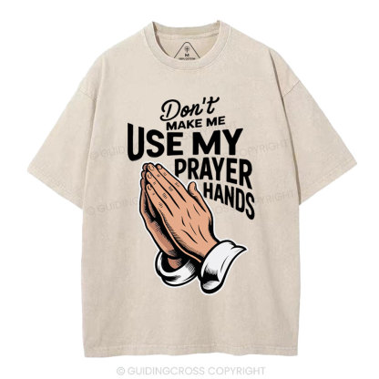 Don't Make Me Use My Prayer Hands Christian Washed T-Shirt