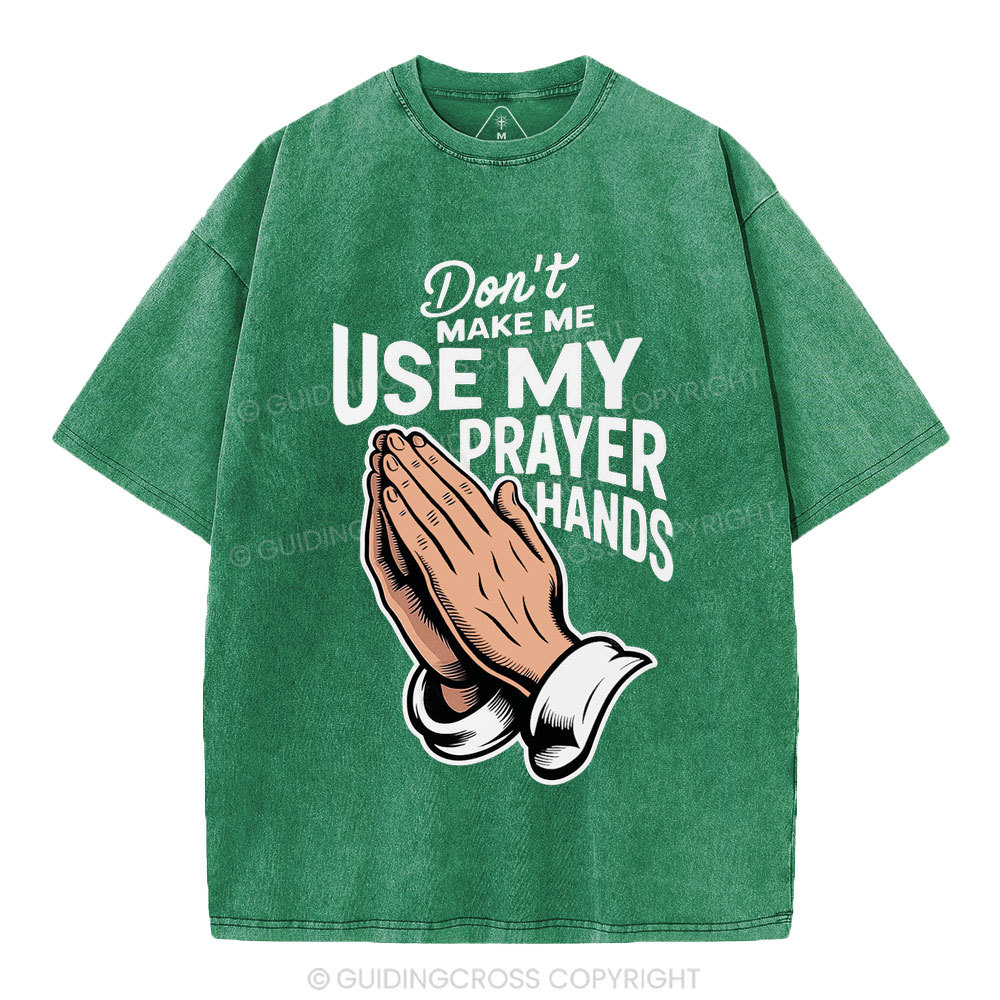 Don't Make Me Use My Prayer Hands Christian Washed T-Shirt