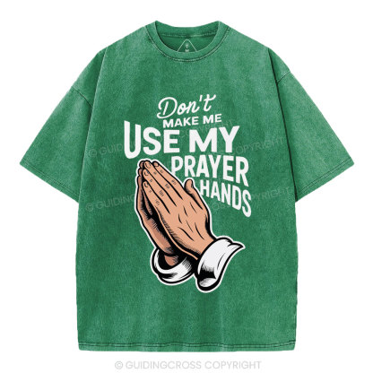 Don't Make Me Use My Prayer Hands Christian Washed T-Shirt