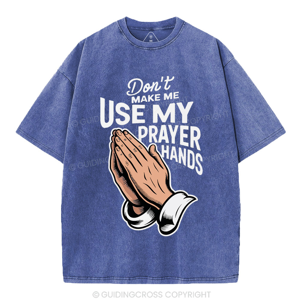 Don't Make Me Use My Prayer Hands Christian Washed T-Shirt