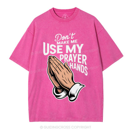 Don't Make Me Use My Prayer Hands Christian Washed T-Shirt