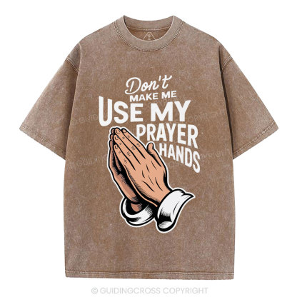 Don't Make Me Use My Prayer Hands Christian Washed T-Shirt