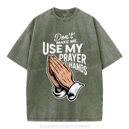Don't Make Me Use My Prayer Hands Christian Washed T-Shirt
