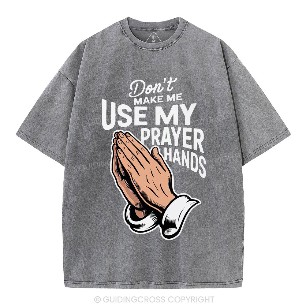 Don't Make Me Use My Prayer Hands Christian Washed T-Shirt