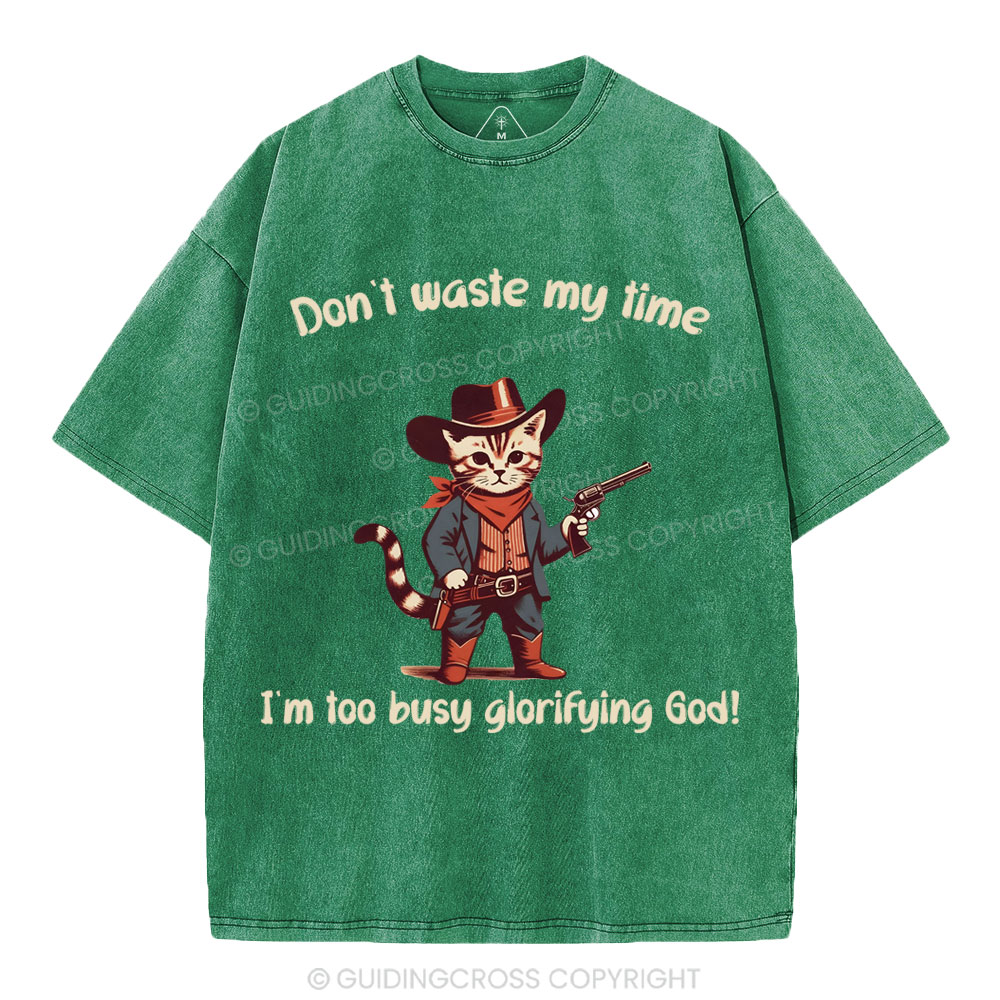 Don't Waste My Time I'm Too Busy Glorifying God Christian Washed T-Shirt