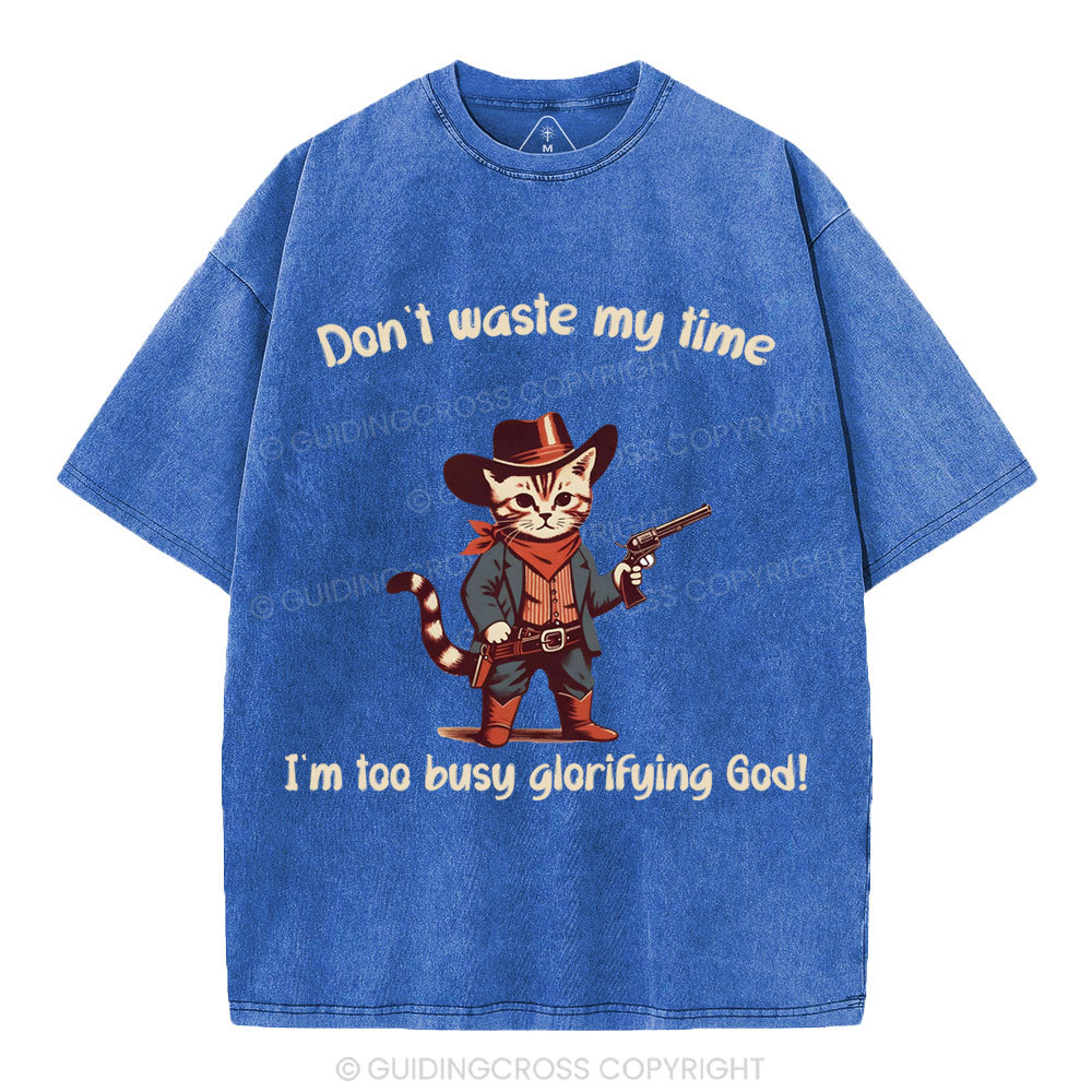 Don't Waste My Time I'm Too Busy Glorifying God Christian Washed T-Shirt