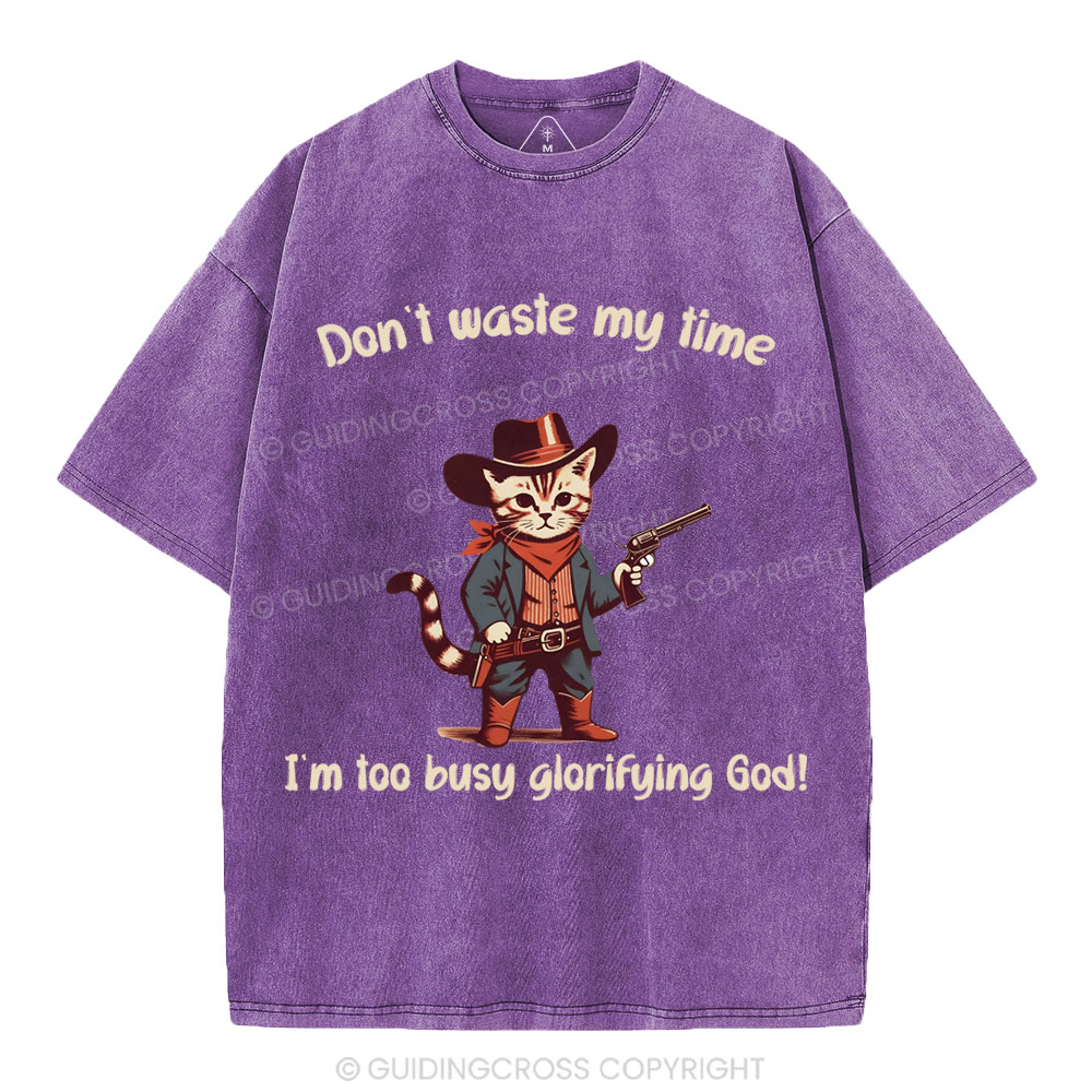 Don't Waste My Time I'm Too Busy Glorifying God Christian Washed T-Shirt