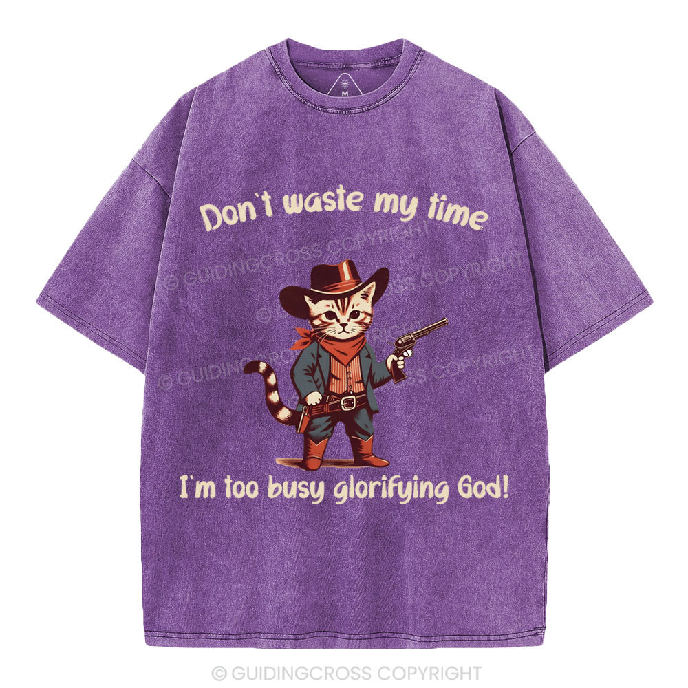 Don't Waste My Time I'm Too Busy Glorifying God Christian Washed T-Shirt