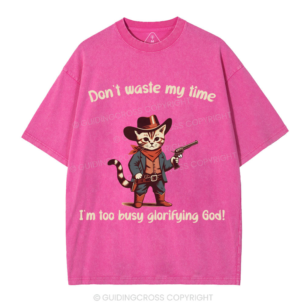 Don't Waste My Time I'm Too Busy Glorifying God Christian Washed T-Shirt
