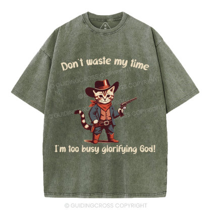 Don't Waste My Time I'm Too Busy Glorifying God Christian Washed T-Shirt