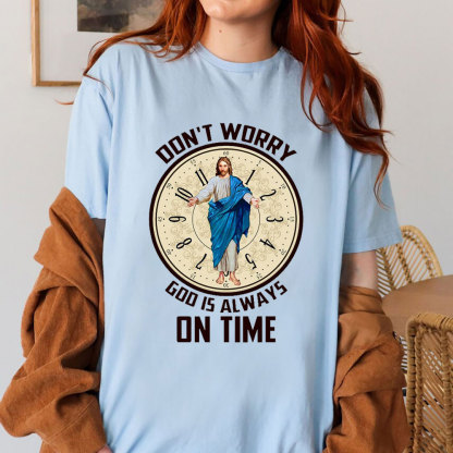 Don't Worry God Is Always On Time Christian