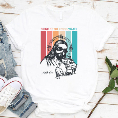 Drink Of The Living Water Christian T-Shirt