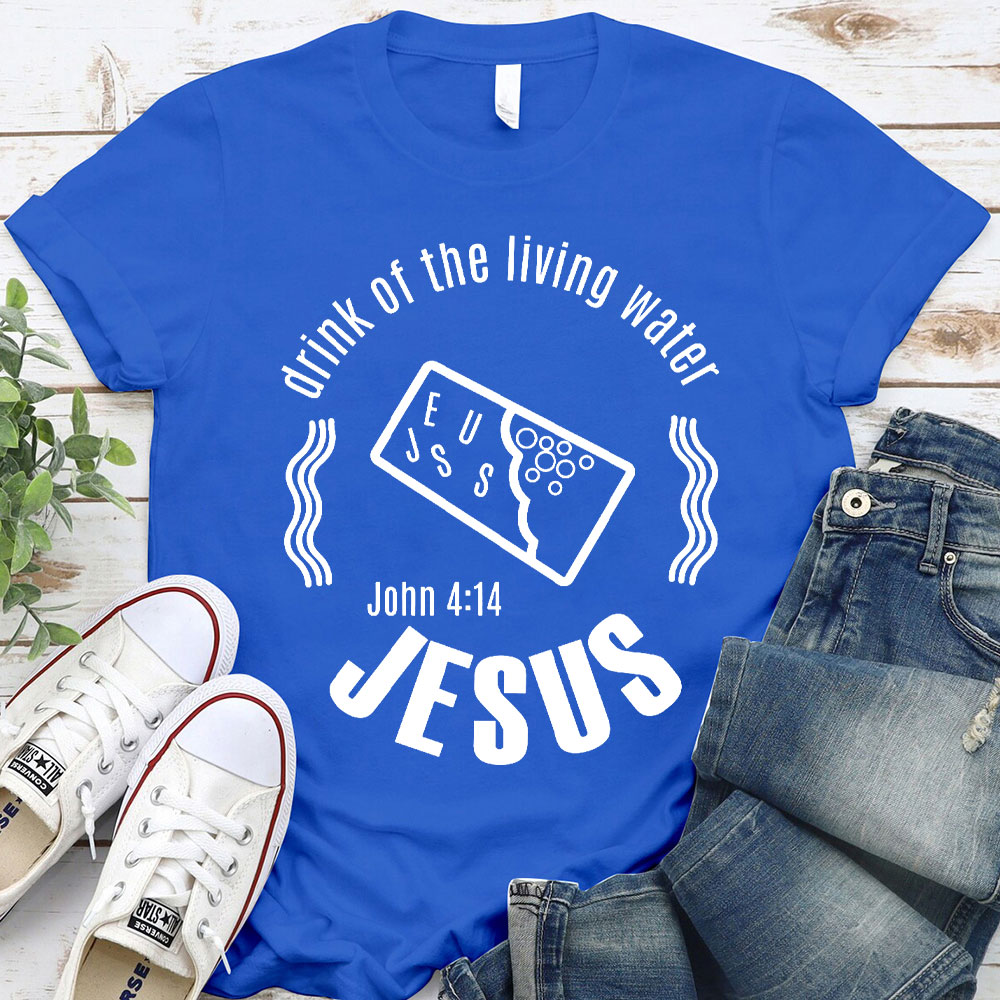 Drink Of The Living Water Christian T-Shirt